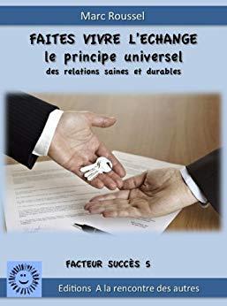 (PDF)FAITES VIVRE L&rsquo;ECHANGE LE PRINCIPE UNIVERSEL DES RELATIONS DURABLES (Facteurs Succ&egrave;s t. 5)...