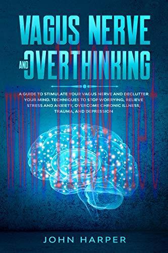 [FOX-Ebook]Vagus Nerve and Overthinking: A Guide to Stimulate Your Vagus Nerve and Declutter Yo...