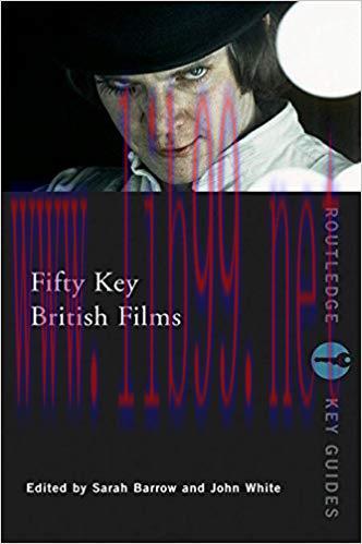 Fifty Key British Films (Routledge Key Guides) 1st Edition,