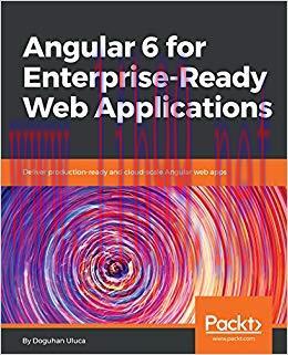 Angular 6 for Enterprise-Ready Web Applications: Deliver production-ready and cloud-scale Angul...