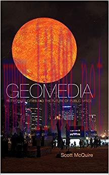 Geomedia: Networked Cities and the Future of Public Space 1st Edition,