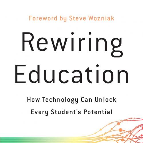 Rewiring Education How Technology Can Unlock Every Student