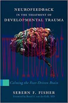 (PDF)Neurofeedback in the Treatment of Developmental Trauma: Calming the Fear-Driven Brain 1st ...