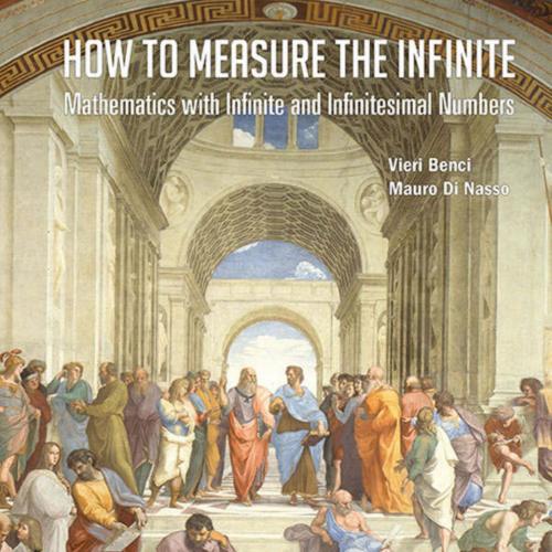 How to Measure the Infinite_Mathematics with Infinite and Infinitesimal Numbers - Vieri Benci &...