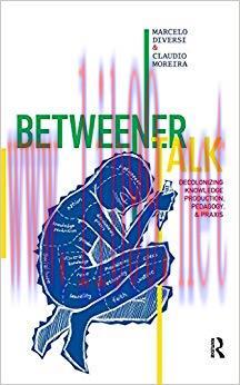 Betweener Talk: Decolonizing Knowledge Production, Pedagogy, and Praxis (Qualitative Inquiry an...