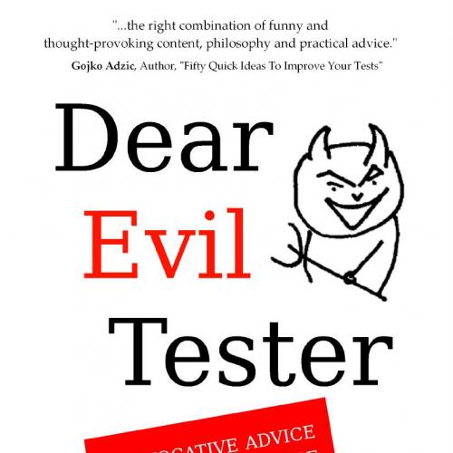 Dear Evil Tester Provocative Advice That Could Change Your Approach To Testing Forever 09567332...