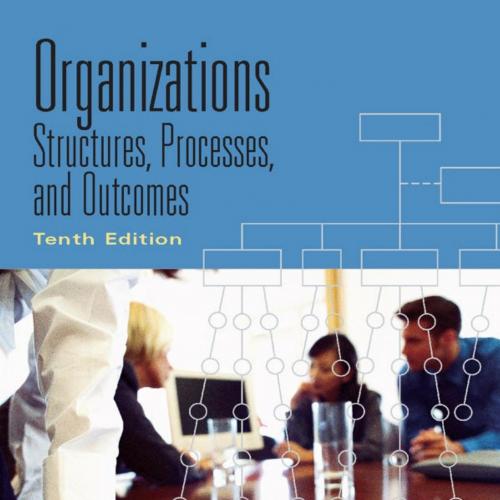 Organizations Structures Processes and Outcomes 10th Edition