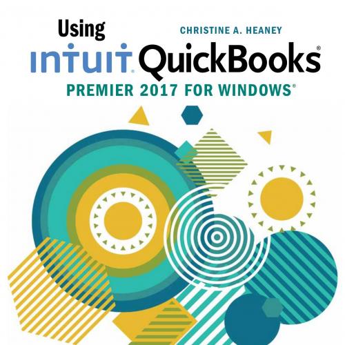 Using Intuit QuickBooks Premier 2017- Christine A. Heaney - Christine A. Heaney