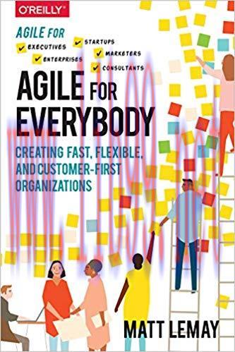 Agile for Everybody: Creating Fast, Flexible, and Customer-First Organizations 1st Edition,