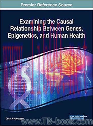 Examining the Causal Relationship Between Genes, Epigenetics, and Human Health 1st Edition by O...