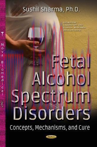 [AME]Fetal Alcohol Spectrum Disorders: Concepts, Mechanisms, and Cure (Neurology &ndash; Laboratory a...