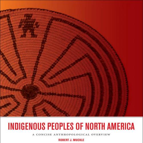 Indigenous Peoples of North America A Concise Anthropological Overview - Robert J. Muckle - Rob...