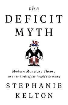 (PDF)The Deficit Myth Modern Monetary Theory and the Birth of the People&rsquo;s Economy