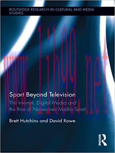 Sport Beyond Television: The Internet, Digital Media and the Rise of Networked Media Sport (Rou...