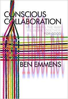 (PDF)Conscious Collaboration: Re-Thinking The Way We Work Together, For Good 1st ed. 2017 Editi...