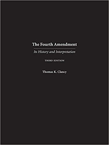 The Fourth Amendment Its History and Interpretation, 3rd Edition