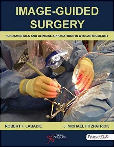 Image-Guided Surgery Fundamentals and Clinical Applications in Otolaryngology
