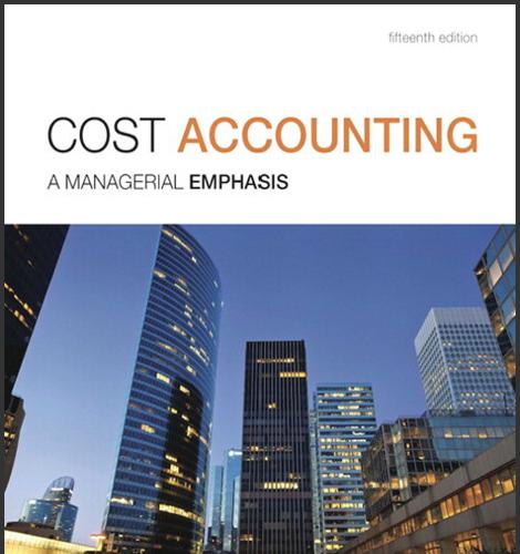 (TB)Cost Accounting-A Managerial Emphasis,15th Edition .zip