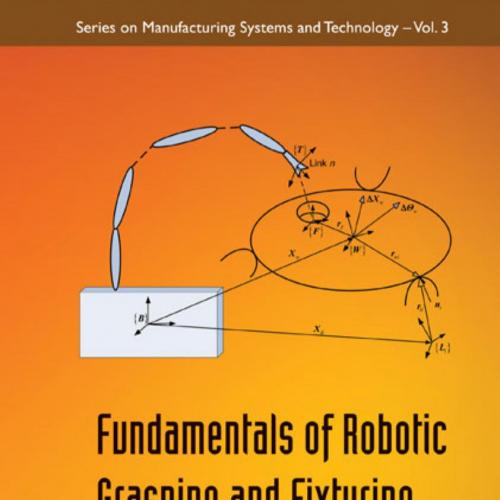 Fundamentals of Robotic Grasping and Fixturing (228 Pages) - Caihua Xiong, Han Ding & Youlun Xi...