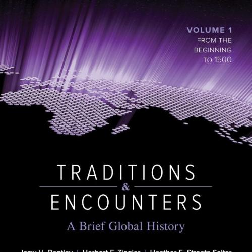 TRADITIONS & ENCOUNTERS_ A BRIEF GLOBAL HISTORY_ VOLUME 1_ TO 1500, FOURTH EDITION - Jerry H. B...