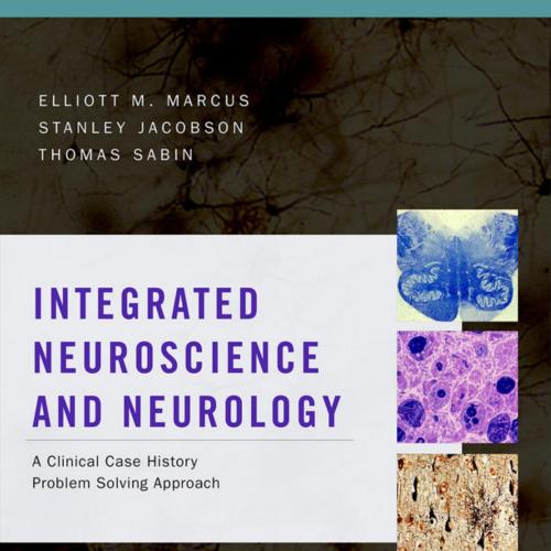 Integrated Neuroscience and Neurology A Clinical Case History Problem Solving Approach