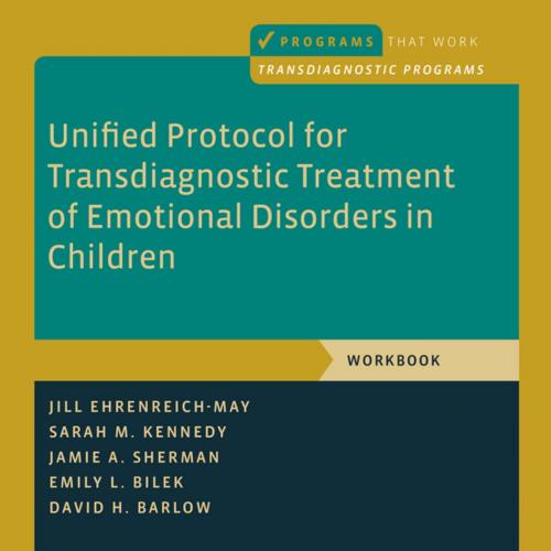 Unified Protocol for Transdiagnostic Treatment of Emotional Disarah M. Kennedy,Jamie A. Sherman...