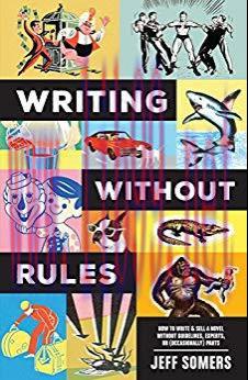 (PDF)Writing Without Rules: How to Write & Sell a Novel Without Guidelines, Experts, or (Occasi...