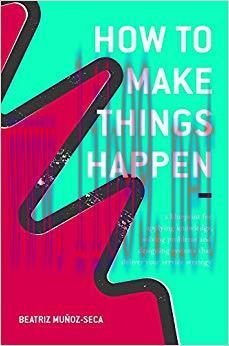 (PDF)How to Make Things Happen: A blueprint for applying knowledge, solving problems and design...