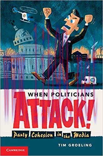 When Politicians Attack: Party Cohesion in the Media (Communication, Society and Politics) 1st ...