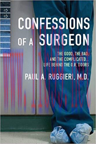 (PDF)Confessions of a Surgeon: The Good, the Bad, and the Complicated&hellip;Life Behind the O.R. Door...