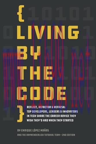 [FOX-Ebook]Living by the Code, 2nd Edition: Reflect, Refactor & Refresh: Top Developers, Leader...
