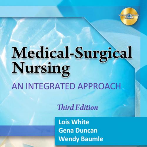 Medical-Surgical Nursing_ An Integrated Approach 3rd - Lois White, Gena Duncan & Wendy Baumle