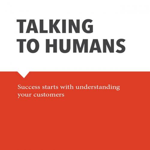 Talking to Humans_ Success starts with understanding your customers - Unknown