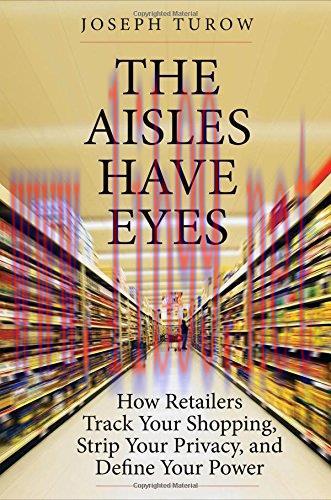 [FOX-Ebook]The Aisles Have Eyes: How Retailers Track Your Shopping, Strip Your Privacy, and Def...