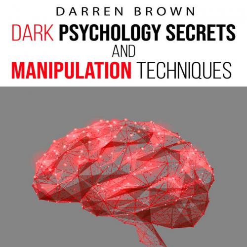 Dark Psychology Secrets & Manipulation Techniques_ The Ultimate Influence People, Read Body Lan...