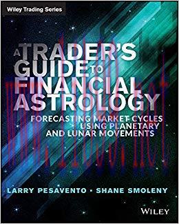 A Trader&rsquo;s Guide to Financial Astrology: Forecasting Market Cycles Using Planetary and Lunar Mo...
