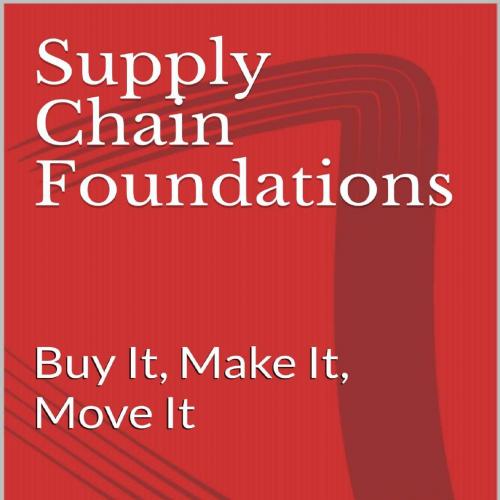 Supply Chain Foundations_ Buy It, Make It, Move It - Eddie Davila