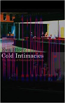 Cold Intimacies: The Making of Emotional Capitalism 1st Edition,