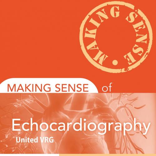 Making Sense of Echocardiography A Hands-on Guide 2nd Edition