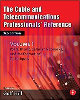 The Cable and Telecommunications Professionals&rsquo; Reference: PSTN, IP and Cellular Networks, and ...