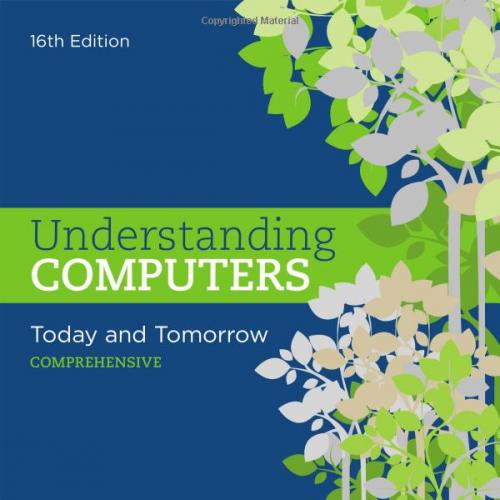 (Solution Manual)Understanding Computers Today and Tomorrow, Comprehensive, 16th Edition.zip