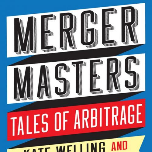 Merger Masters Tales of Arbitrage.9780231190428 - Kate Welling