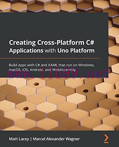 [FOX-Ebook]Creating Cross-platform C# Applications with Uno: Build apps with C# and XAML that r...