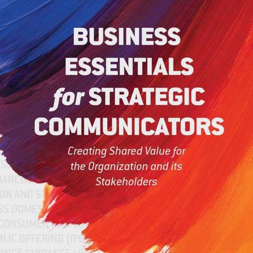 Business Essentials for Strategic Communicators Creating Shared Value for the Organization and ...