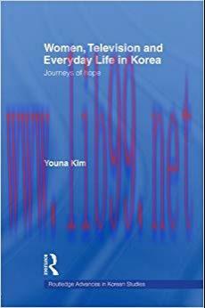 Women, Television and Everyday Life in Korea: Journeys of Hope (Routledge Advances in Korean St...