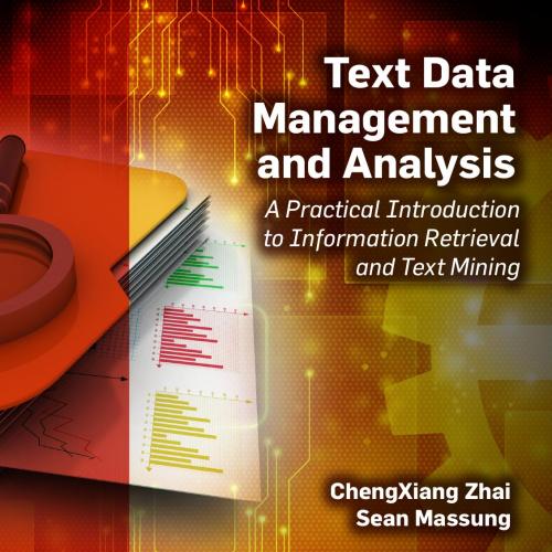 Text Data Management and Analysis_ A Practical Introduction to Information Retrieval and Text M...