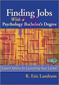 Finding Jobs With a Psychology Bachelor&rsquo;s Degree: Expert Advice for Launching Your Career 1st E...