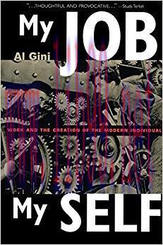 My Job, My Self: Work and the Creation of the Modern Individual 1st Edition,