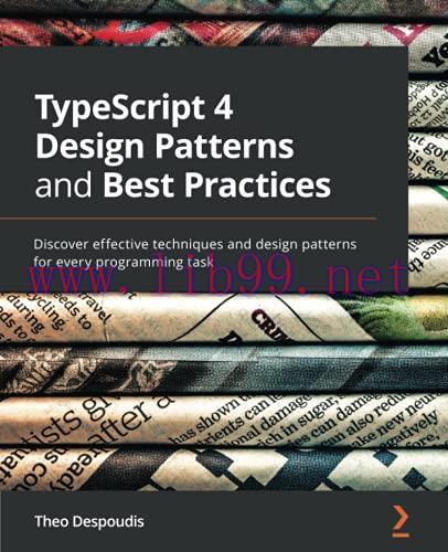[FOX-Ebook]TypeScript 4 Design Patterns and Best Practices: Discover effective techniques and d...