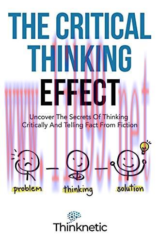 [FOX-Ebook]The Critical Thinking Effect: Uncover The Secrets Of Thinking Critically And Telling...